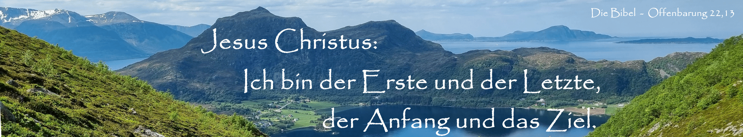 Jesus Christus: ich bin der Erste und der Letzte, der Anfang und das Ziel